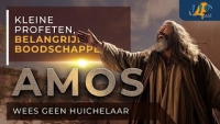 Kleine Profeten - Belangrijke Boodschappen - Amos - Wees geen Huichelaar